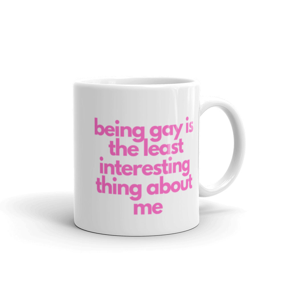Being Gay Is The Least Interesting Thing About Me | Mug