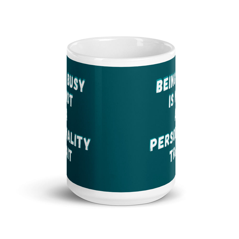 Being Busy Is Not A Personality Trait | Mug
